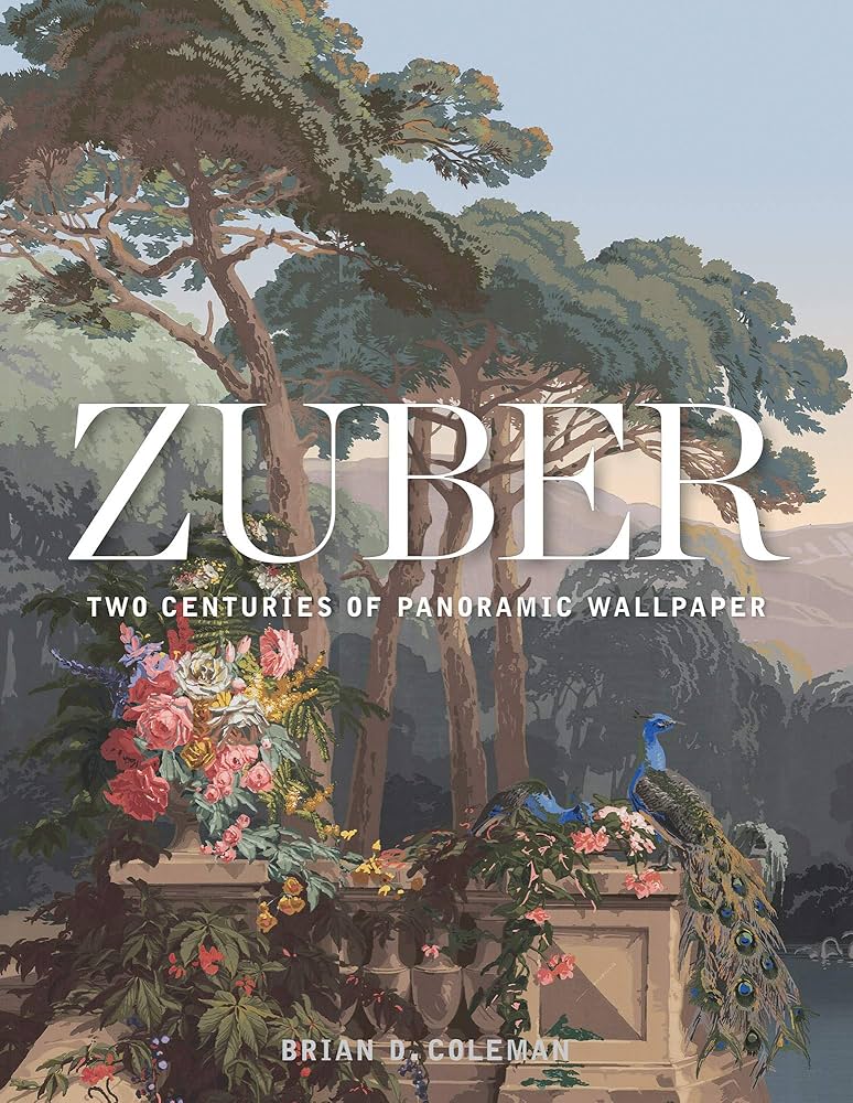 Zuber: Two Centuries of Panoramic Wallpaper: Coleman, Brian