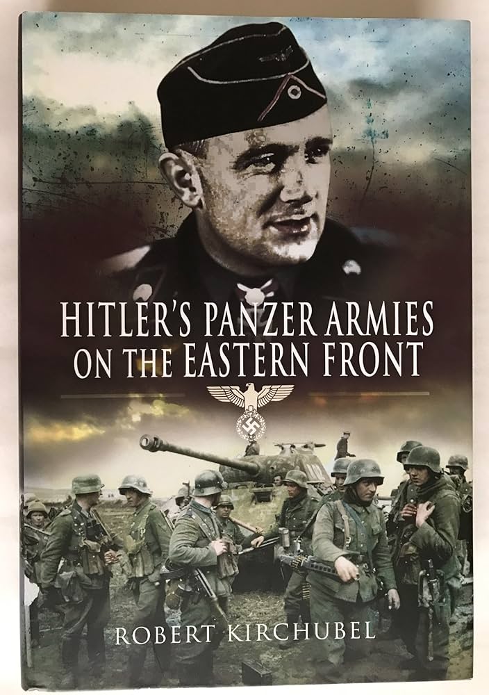 Hitler's Panzer Armies on the Eastern Front: Kirchubel, Robert