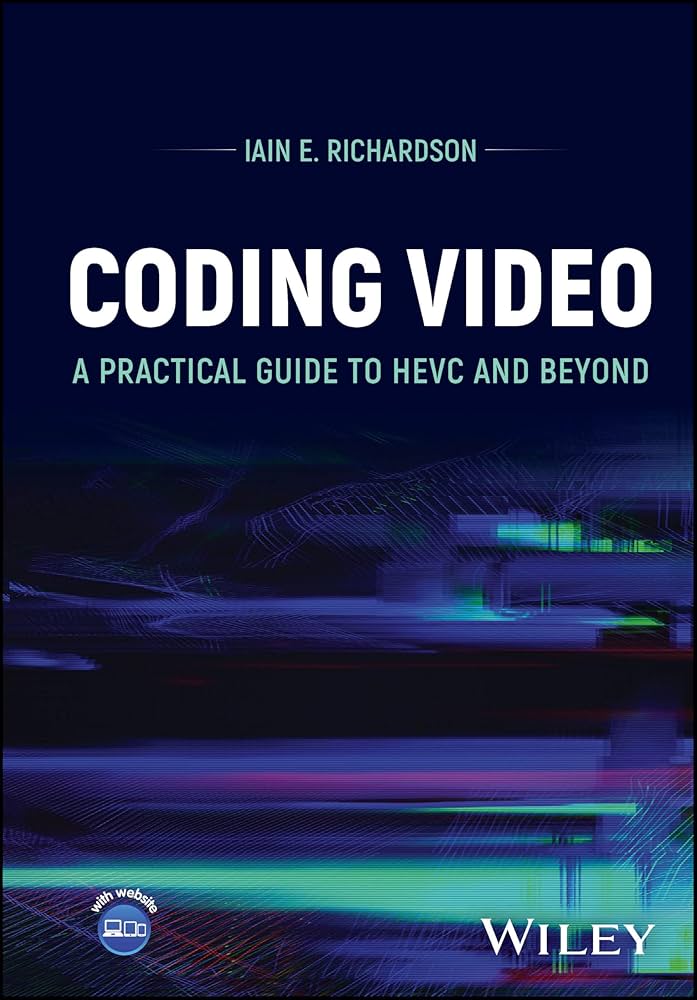 Coding Video: A Practical Guide to HEVC and Beyond: Richardson