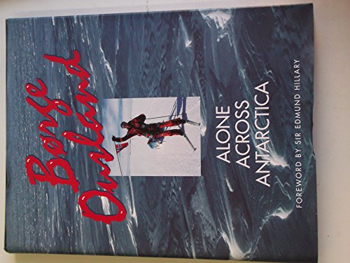 Alone Across Antarctica Borge Ousland The First Solo Antarctic
