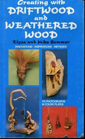 Creating with Driftwood and Weathered Wood by Rh Value Publishing