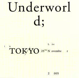 LIVE IN TOKYO 25TH NOVEMBER 2005/UNDERWORLD/アンダーワールド｜CLUB
