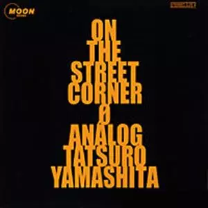 ON THE STREET CORNER 0/TATSURO YAMASHITA/山下達郎｜日本のロック