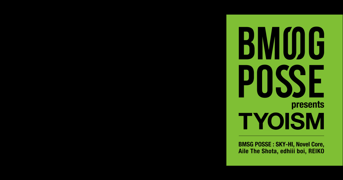 BMSG POSSE / TYOISM Vol.1︱ SPECIAL WEB SITE