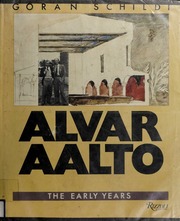 Alvar Aalto, the early years : Schildt, Göran, 1917- : Free