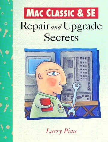 Mac classic & SE : repair and upgrade secrets : Pina, Larry : Free