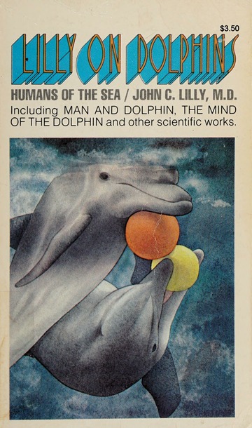 Lilly on dolphins : humans of the sea : Lilly, John Cunningham