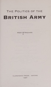 The politics of the British Army : Strachan, Hew : Free Download