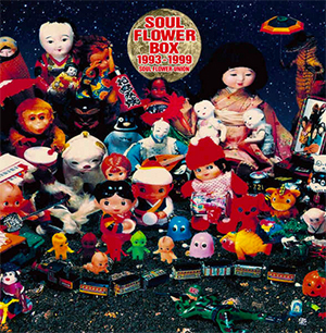 SOUL FLOWER BOX 1993-1999 | SOUL FLOWER UNION Official Website