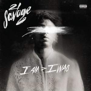 i am ＞ i was/21 Savage