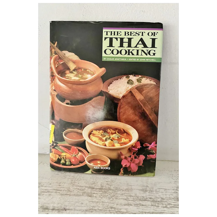 The Best of Thai Cooking by Charlie Amatyakul 1st Edition 1987