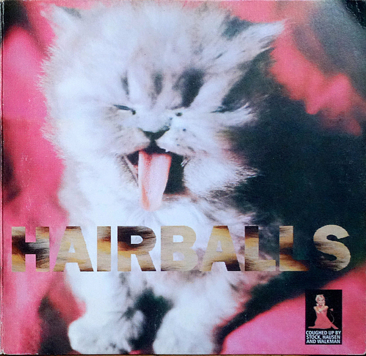 HAIRBALLS (coughed up) | Stock, Hausen & Walkman