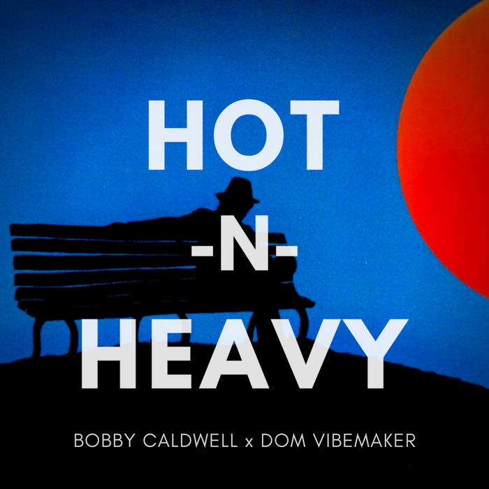 What You Won't Do For Love (Hot -N- Heavy Mix) | Bobby Caldwell