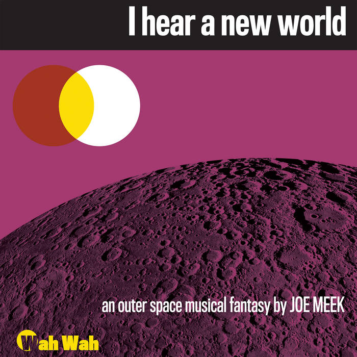 I Hear a New World | Joe Meek & The Blue Men | Wah Wah Records